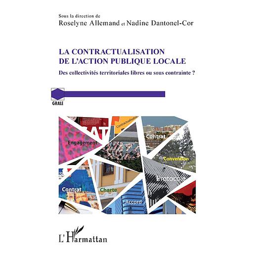 La contractualisation de l'action publique locale  - Des collectivités territoriales libres ou sous contrainte ?