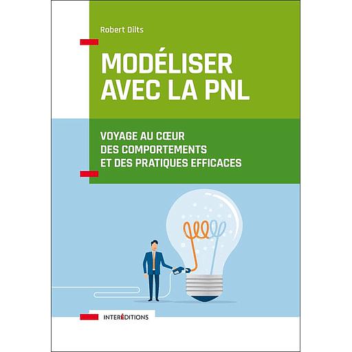 Modéliser avec la PNL  - Voyage au coeur des comportements et des pratiques efficaces