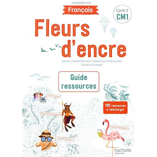 Français CM1 Fleurs d'encre  - Guide ressources