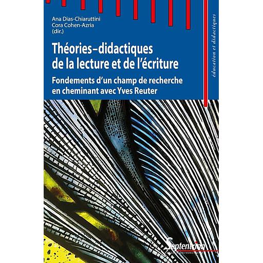 Théories-didactiques de la lecture et de l'écriture  - Fondements d'un champ de recherche en cheminant avec Yves Reuter
