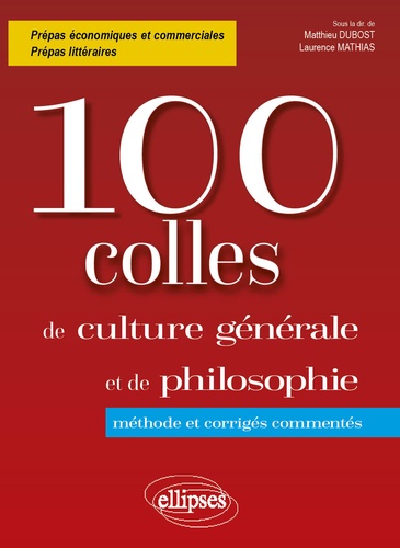 100 colles culture générale et de philosophie  - Méthode et corrigés commentés