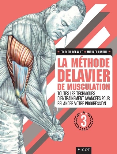 La méthode Delavier de musculation  - Volume 3, Toutes les techniques d'entraînement avancées pour relancer votre progression