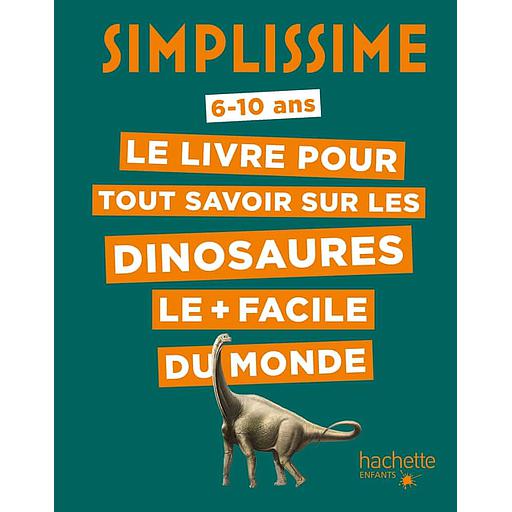 Le livre pour tout savoir sur les dinosaures le + facile du monde  - 6-10 ans