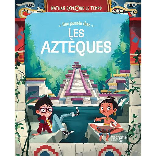 Nathan explore le temps - Une journée chez les Aztèques