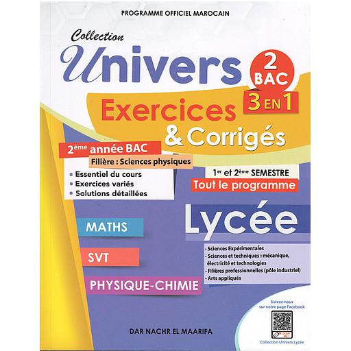 Collection Univers 2Bac Sciences Physiques3 EN 1 Exercices et Corrigés 1er et 2ème semestre Maths-SVT-Physique chimie