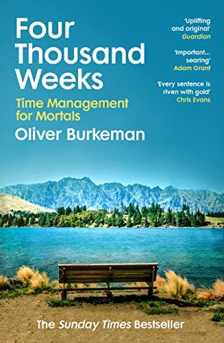 Four Thousand Weeks: The smash-hit Sunday Times bestseller that will change your life
