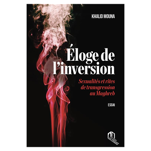 Éloge de l’inversion: sexualités et rites de transgression au Maghreb