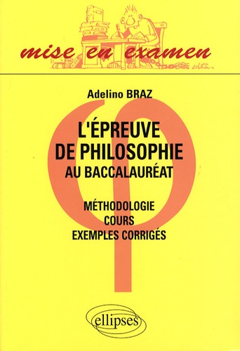 L'épreuve de philosophie au baccalauréat  - Méthodologie, cours, exemples corrigés