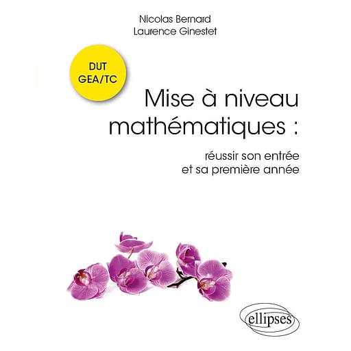 Mise à niveau mathématiques  - Réussir son entrée et sa première année en DUT GEA/TC
