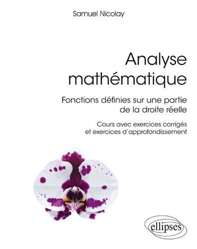 Analyse mathématique  - Fonctions définies sur une partie de la droite réelle. Cours avec exercices corrigés et exercices d'approfondissement