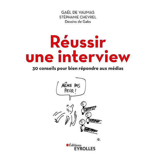 Réussir une interview - 30 conseils pour bien répondre aux médias