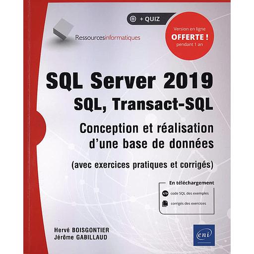 SQL Server 2019 : SQL, Transact-SQL  - Conception et réalisation d'une base de données (avec exercices pratiques et corrigés)