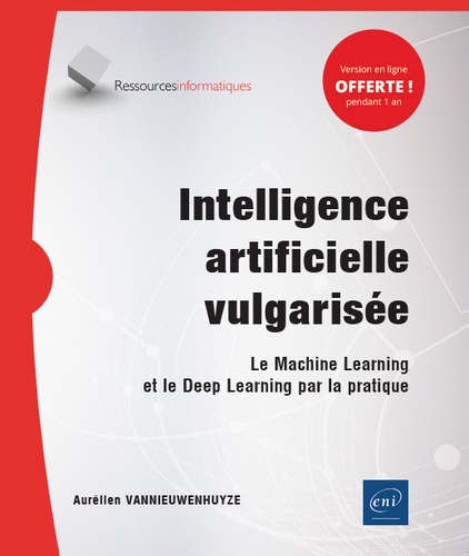 Intelligence artificielle vulgarisée  - Le machine learning et le deep learning par la pratique