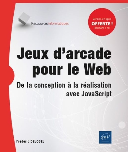 Jeux d'arcade pour le Web  - De la conception à la réalisation avec JavaScript