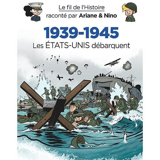 Le fil de l'histoire raconté par Ariane &amp; Nino Tome 6 - 1939-1945 - Les Etats-Unis débarquent