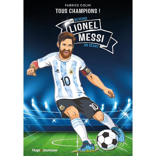 Tous champions ! - Lionel Messi - Devenir un géant