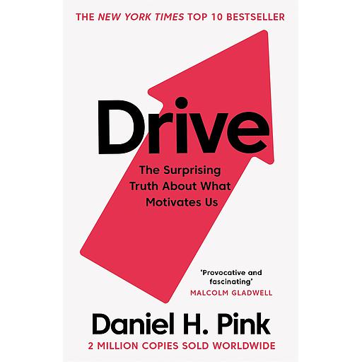 Drive  - The Surprising Truth About What Motivates Us
