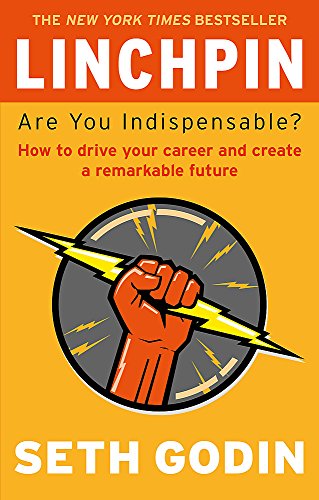 Linchpin: Are You Indispensable? How to drive your career and create a remarkable future
