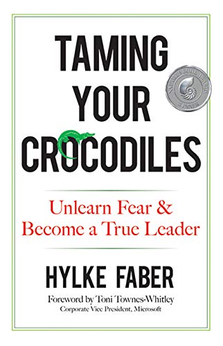 Taming Your Crocodiles: Unlearn Fear &amp; Become a True Leader