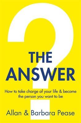 The Answer  - How to Take Charge of Your Life &amp; Become the Person You Want to be