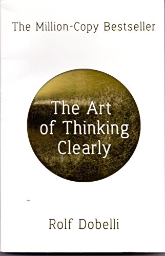 The Art of Thinking Clearly by Rolf Dobelli - 2014