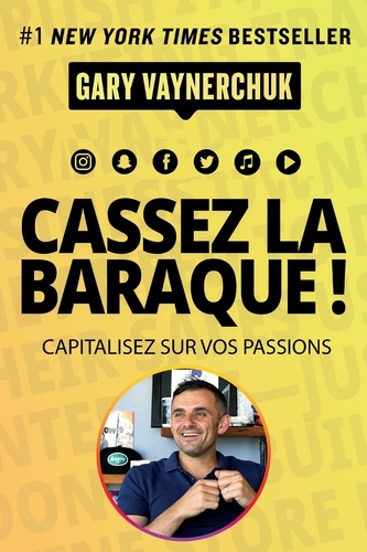 Cassez la baraque !  - Capitalisez sur vos passions
