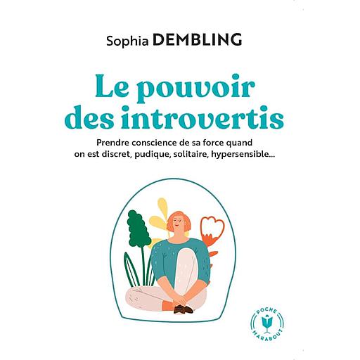 Le pouvoir des introvertis  - Prendre conscience de sa force quand on est discret, pudique, solitaire, hypersensible...