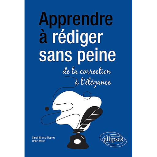 Apprendre à rédiger sans peine  - De la correction à l'élégance