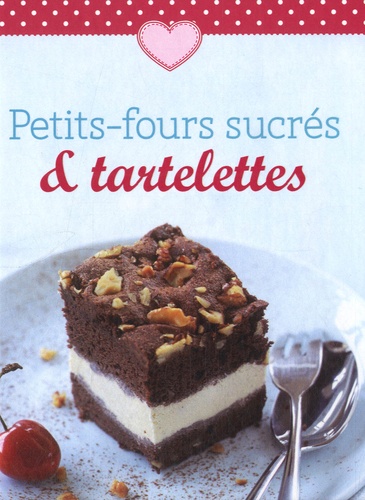 Petits-fours sucrés &amp; tartelettes