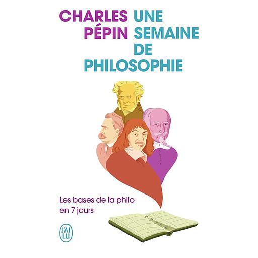 Une semaine de philosophie  - Les bases de la philo en 7 jours