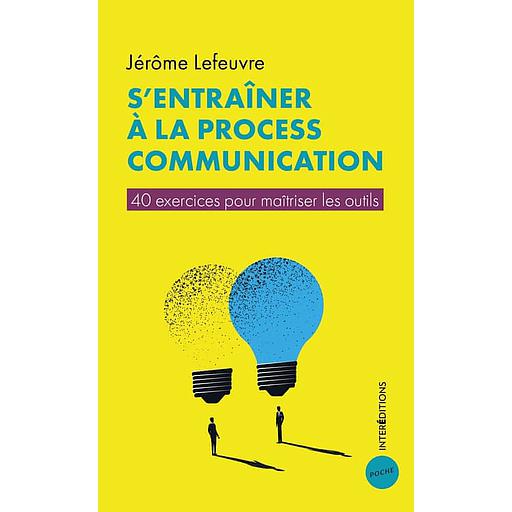 S'entraîner à la Process Communication  - 40 exercices pour maîtriser les outils