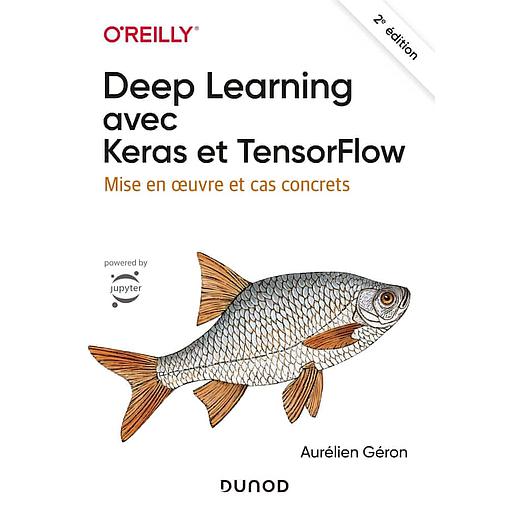 Deep Learning avec Keras et TensorFlow  - Mise en oeuvre et cas concrets