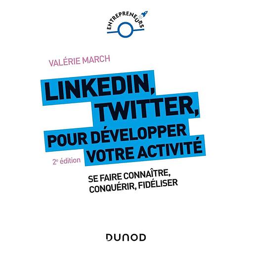 LinkedIn, Twitter pour développer votre activité  - Se faire connaître, conquérir, fidéliser