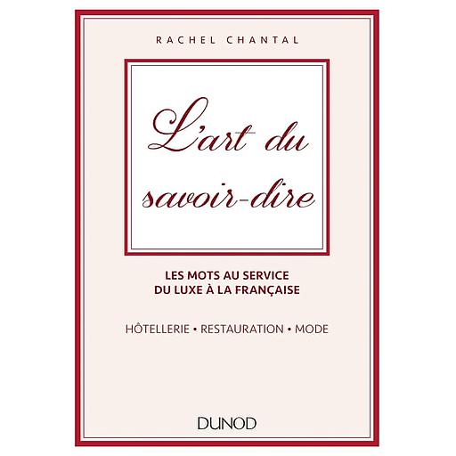L'art du savoir-dire  - Les mots au service du luxe à la française : hôtellerie, restauration, mode
