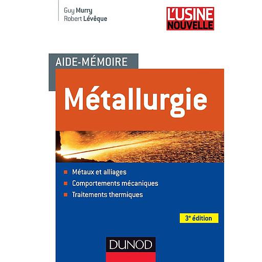 Aide-mémoire Métallurgie - 3e éd.: Métaux et alliages, comportements mécan, trait. thermiques - Campus