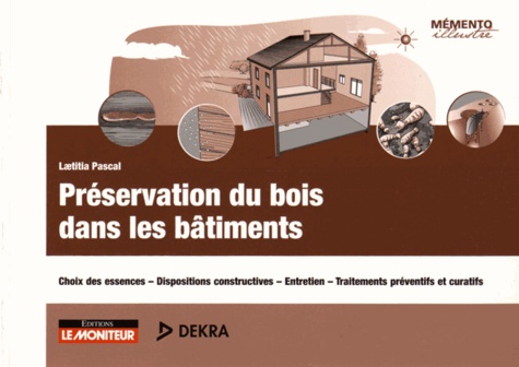 Préservation du bois dans les bâtiments  - Choix des essences - Dispositions constructives - Entretien - Traitements préventifs et curatifs