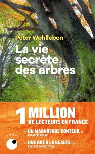 La vie secrète des arbres  - Ce qu'ils ressentent, comment ils communiquent, un monde inconnu s'offre à nous