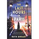 The Last Hours in Paris: a Powerful, Moving and Redemptive Story of Wartime Love and Sacrifice for Fans of Historical Fiction