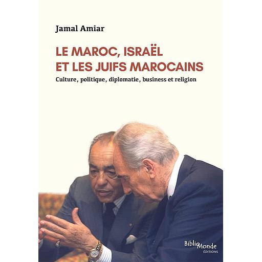 Le Maroc, Israël et les Juifs marocains  - Culture, politique, diplomatie, business et religion