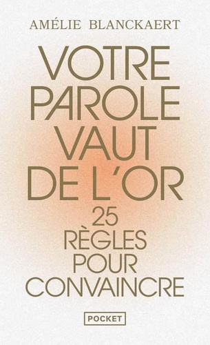 Votre parole vaut de l'or  - 25 règles pour convaincre