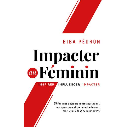 Impacter au féminin: Inspirer - Influencer - Impacter