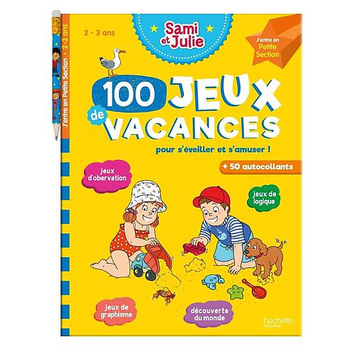 100 Jeux de vacances Sami et Julie. J'entre en Petite Section  - Pour s'éveiller et s'amuser ! Avec 1 crayon et plus de 50  autocollants
