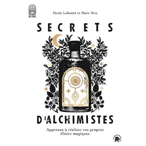 Secrets d'alchimistes  - Apprenez à réaliser vos propres élixirs magiques