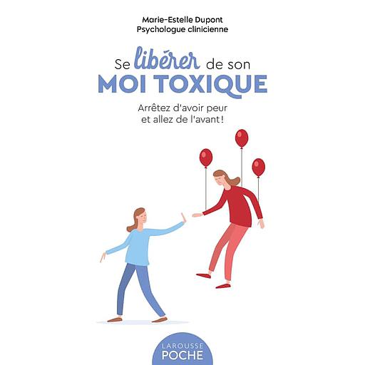 Se libérer de son moi toxique  - Arrêtez d'avoir peur et allez de l'avant !