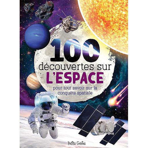 100 découvertes sur l'espace  - Pour tout savoir sur la conquête spatiale