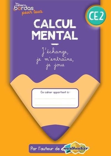 Calcul mental CE2 - Les cahiers Bordas pour tous