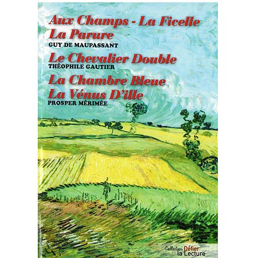 Aux champs-La ficelle-La parure-le chevalier double-La chambre bleue-La vénus d'ille