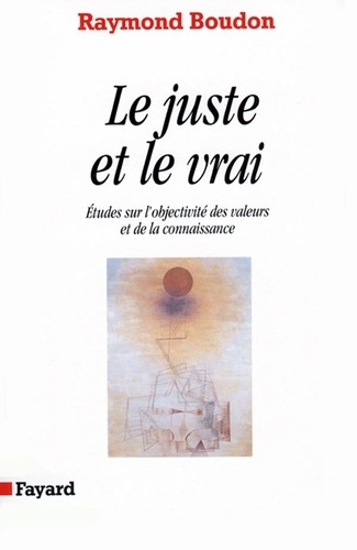 Le juste et le vrai  - Etudes sur l'objectivité des valeurs et de la connaissance