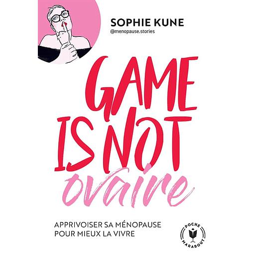 Game is not ovaire  - Apprivoiser sa ménopause pour mieux la vivre