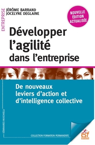 Développer l'agilité dans l'entreprise  - De nouveaux leviers d'action et d'intelligence collective